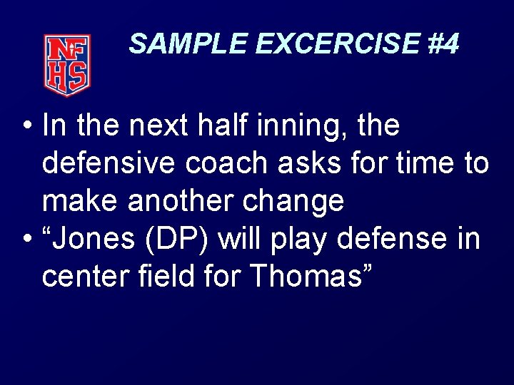 SAMPLE EXCERCISE #4 • In the next half inning, the defensive coach asks for
