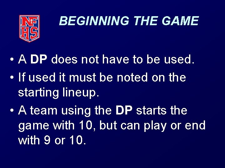 BEGINNING THE GAME • A DP does not have to be used. • If