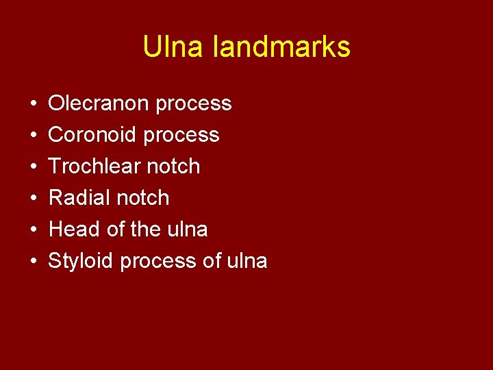 Ulna landmarks • • • Olecranon process Coronoid process Trochlear notch Radial notch Head