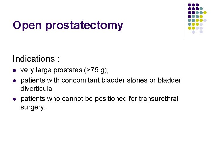 Open prostatectomy Indications : l l l very large prostates (>75 g), patients with