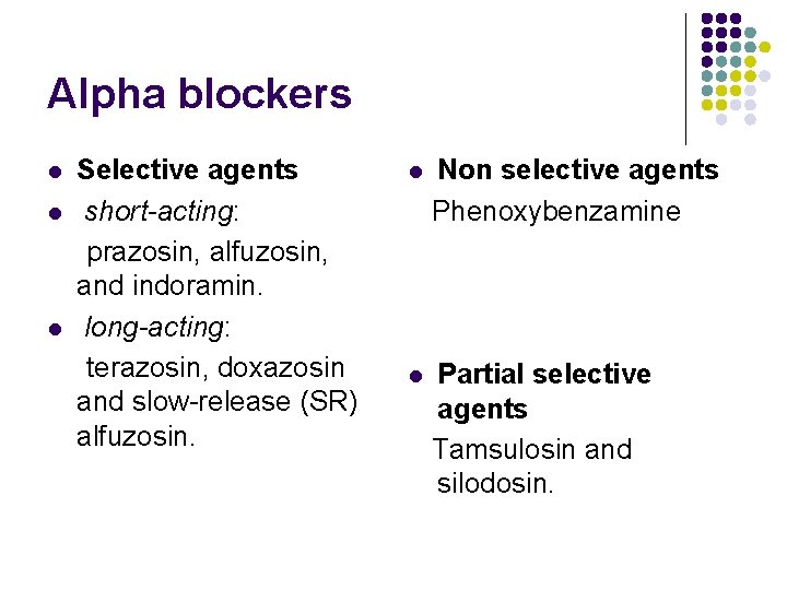 Alpha blockers l l l Selective agents short-acting: prazosin, alfuzosin, and indoramin. long-acting: terazosin,