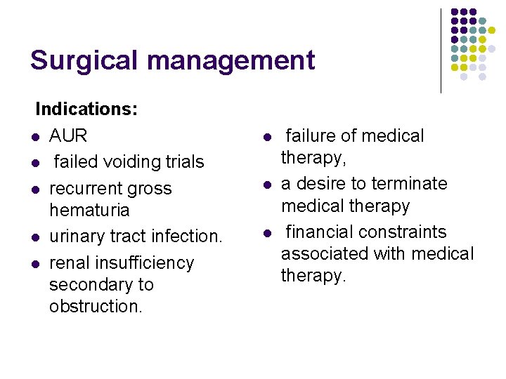 Surgical management Indications: l AUR l failed voiding trials l recurrent gross hematuria l