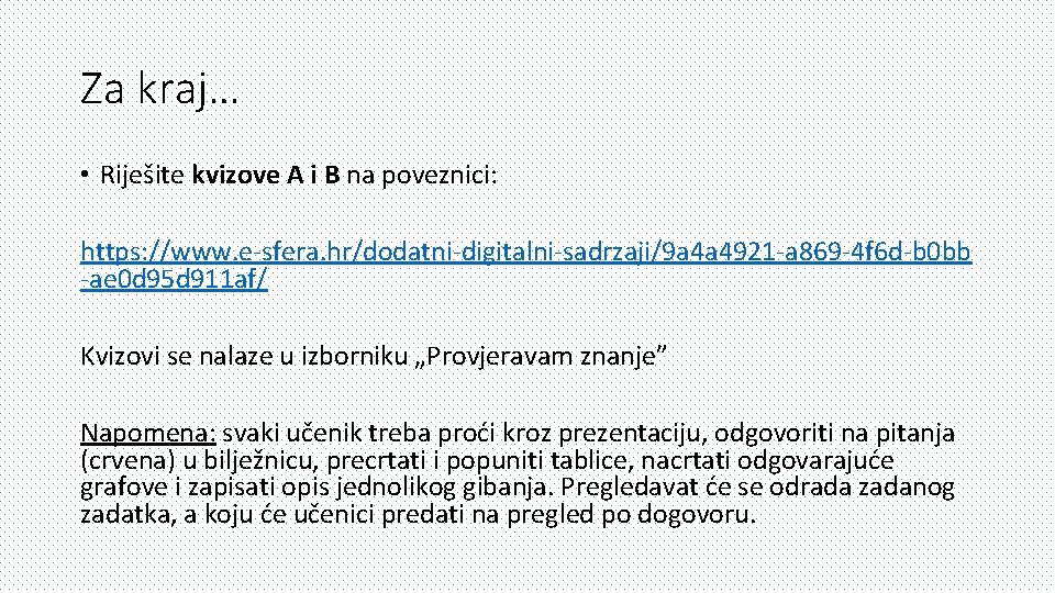 Za kraj… • Riješite kvizove A i B na poveznici: https: //www. e-sfera. hr/dodatni-digitalni-sadrzaji/9