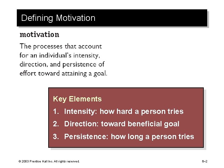 Defining Motivation Key Elements 1. Intensity: how hard a person tries 2. Direction: toward