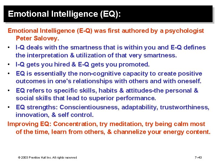 Emotional Intelligence (EQ): Emotional Intelligence (E-Q) was first authored by a psychologist Peter Salovey.