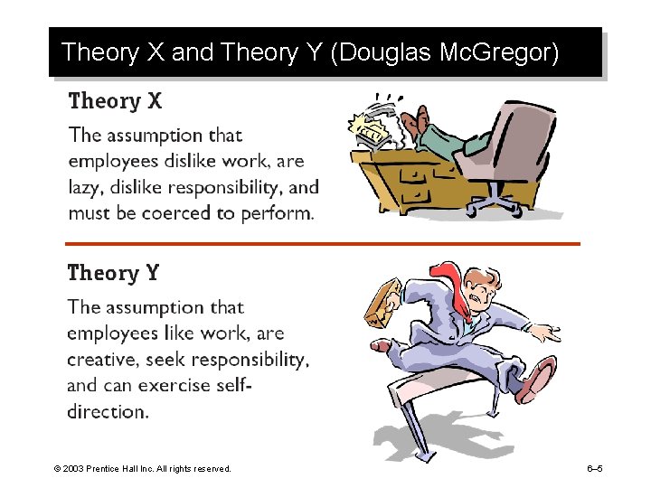 Theory X and Theory Y (Douglas Mc. Gregor) © 2003 Prentice Hall Inc. All