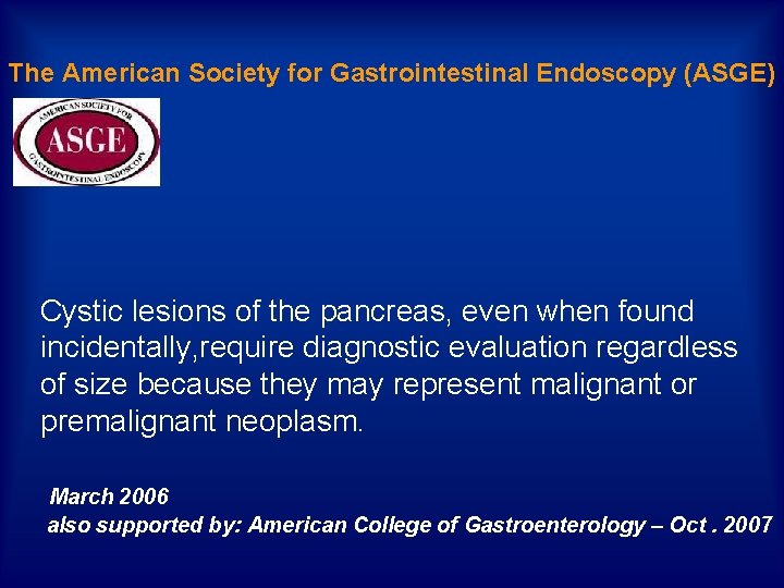 The American Society for Gastrointestinal Endoscopy (ASGE) Cystic lesions of the pancreas, even when