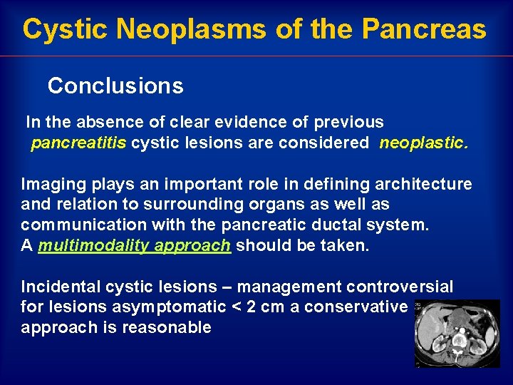 Cystic Neoplasms of the Pancreas Conclusions In the absence of clear evidence of previous