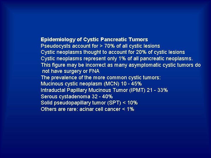 Epidemiology of Cystic Pancreatic Tumors Pseudocysts account for > 70% of all cystic lesions