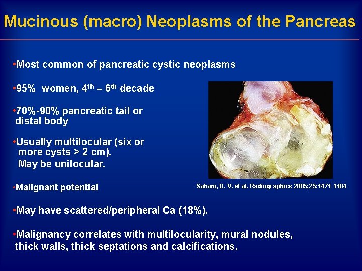 Mucinous (macro) Neoplasms of the Pancreas • Most common of pancreatic cystic neoplasms •