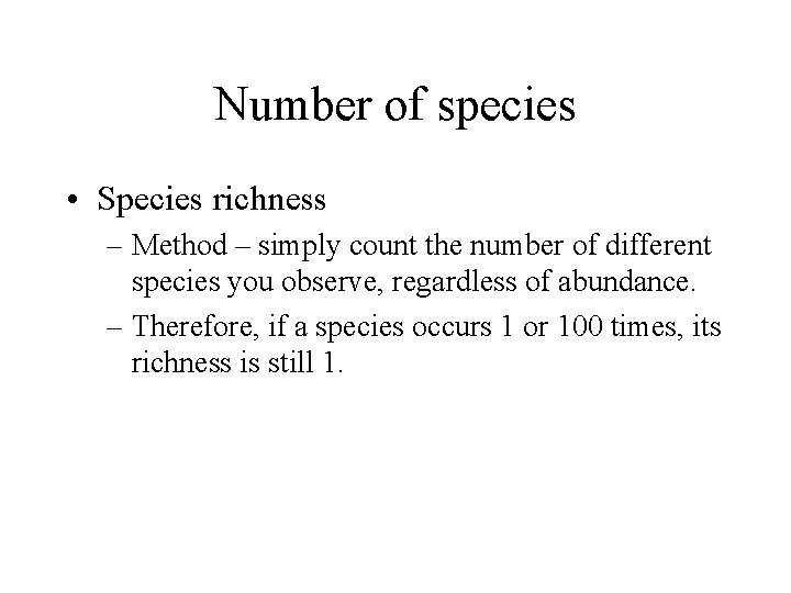 Number of species • Species richness – Method – simply count the number of