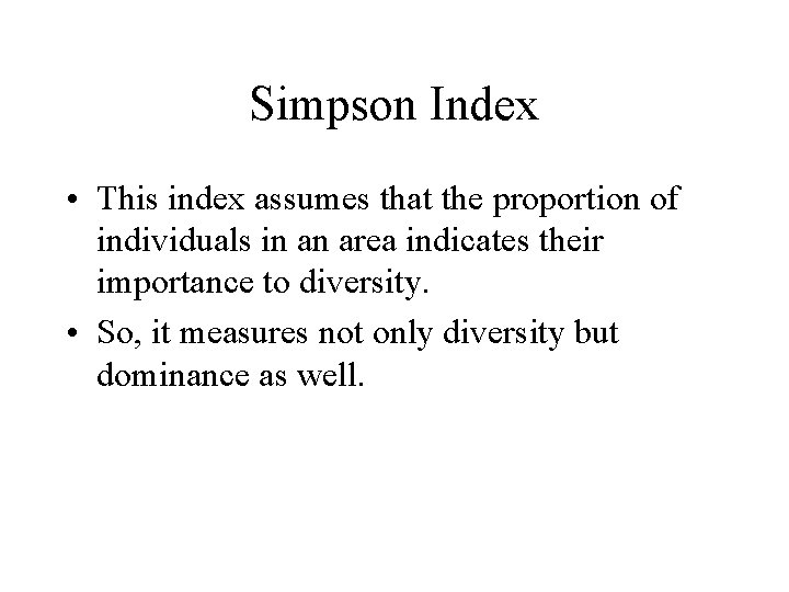 Simpson Index • This index assumes that the proportion of individuals in an area