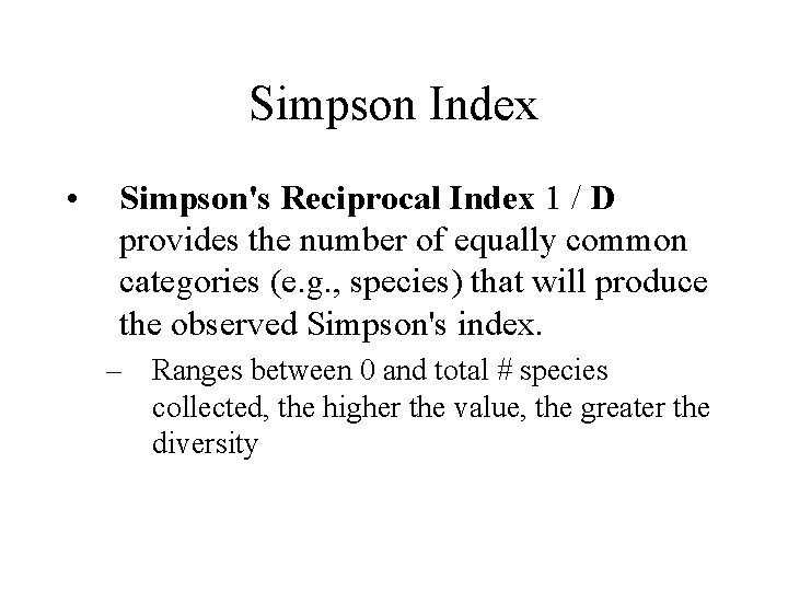 Simpson Index • Simpson's Reciprocal Index 1 / D provides the number of equally