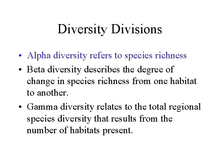 Diversity Divisions • Alpha diversity refers to species richness • Beta diversity describes the