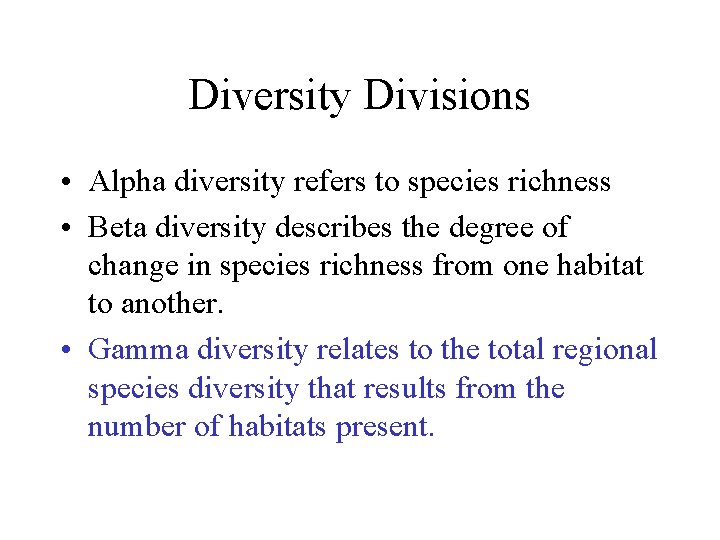 Diversity Divisions • Alpha diversity refers to species richness • Beta diversity describes the
