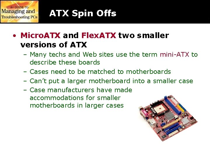 ATX Spin Offs • Micro. ATX and Flex. ATX two smaller versions of ATX