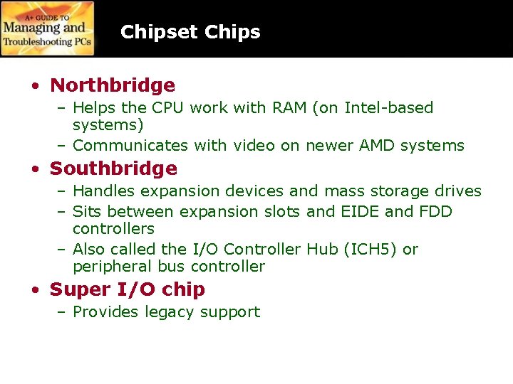 Chipset Chips • Northbridge – Helps the CPU work with RAM (on Intel-based systems)