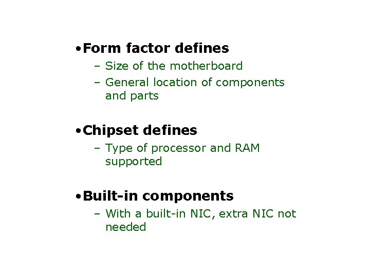  • Form factor defines – Size of the motherboard – General location of