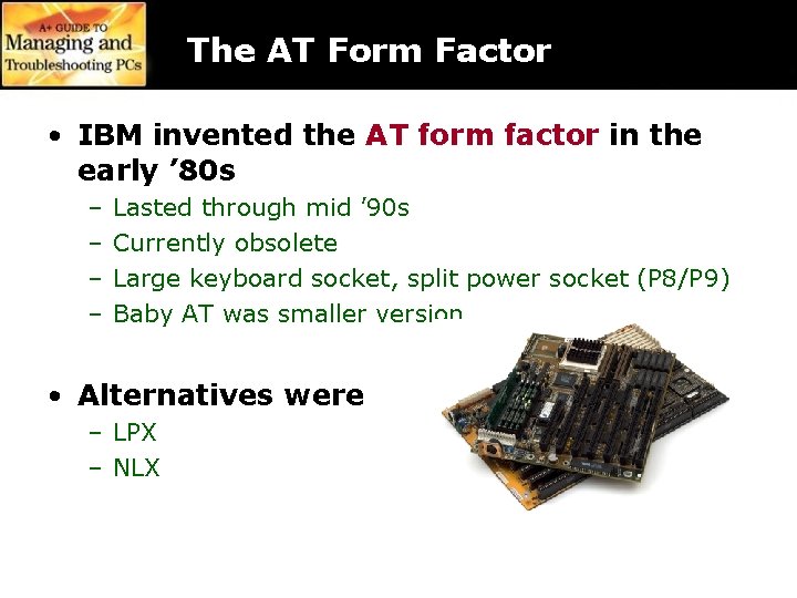 The AT Form Factor • IBM invented the AT form factor in the early