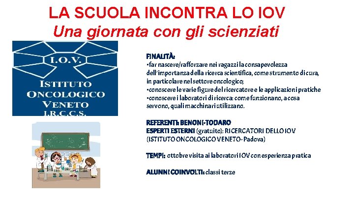 LA SCUOLA INCONTRA LO IOV Una giornata con gli scienziati FINALITÀ: • far nascere/rafforzare