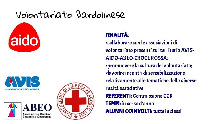 Volontariato Bardolinese FINALITÀ: • collaborare con le associazioni di volontariato presenti sul territorio AVISAIDO-ABEO-CROCE