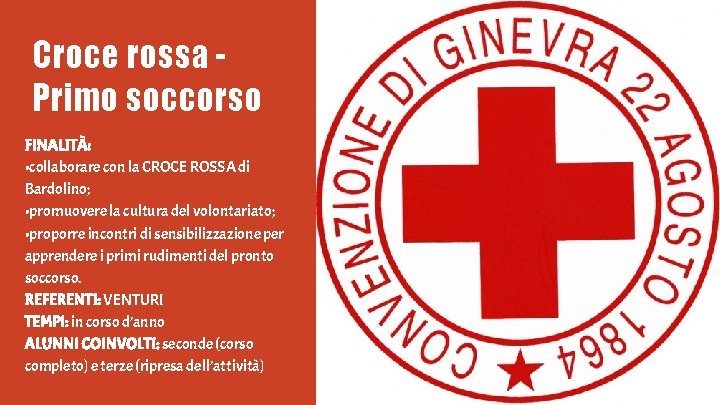 Croce rossa Primo soccorso FINALITÀ: • collaborare con la CROCE ROSSA di Bardolino; •