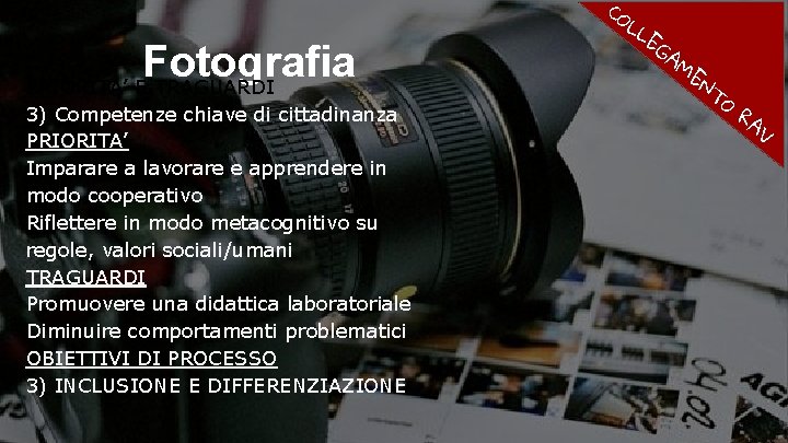 Fotografia PRIORITA’ E TRAGUARDI 3) Competenze chiave di cittadinanza PRIORITA’ Imparare a lavorare e