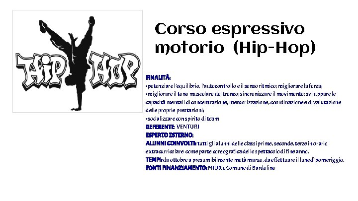 Corso espressivo motorio (Hip-Hop) FINALITÀ: • potenziare l’equilibrio, l’autocontrollo e il senso ritmico; migliorare