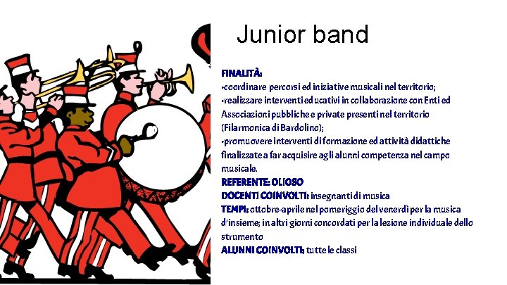 Junior band FINALITÀ: • coordinare percorsi ed iniziative musicali nel territorio; • realizzare interventi