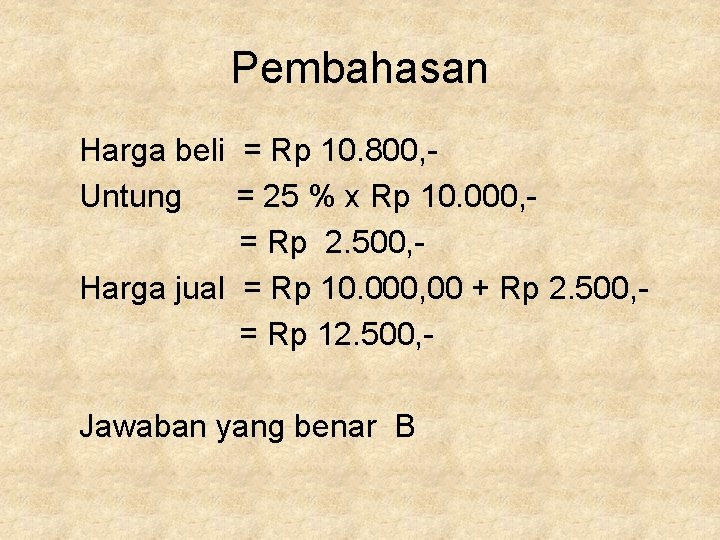 Pembahasan Harga beli = Rp 10. 800, Untung = 25 % x Rp 10.