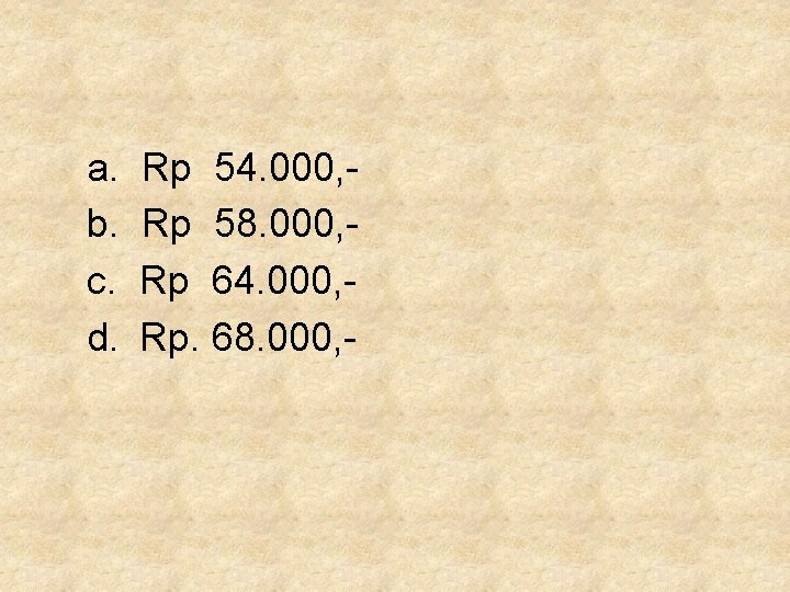 a. b. c. d. Rp 54. 000, Rp 58. 000, Rp 64. 000, Rp. a. b. c. d. Rp 54. 000, Rp 58. 000, Rp 64. 000, Rp.