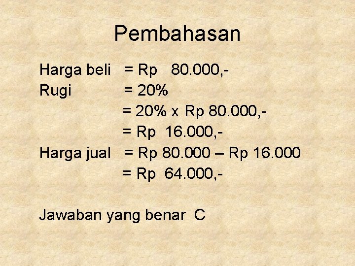 Pembahasan Harga beli = Rp 80. 000, Rugi = 20% x Rp 80. 000, Pembahasan Harga beli = Rp 80. 000, Rugi = 20% x Rp 80. 000,