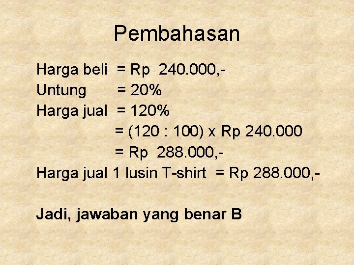 Pembahasan Harga beli = Rp 240. 000, Untung = 20% Harga jual = 120%