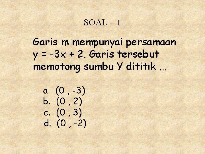 SOAL – 1 Garis m mempunyai persamaan y = -3 x + 2. Garis
