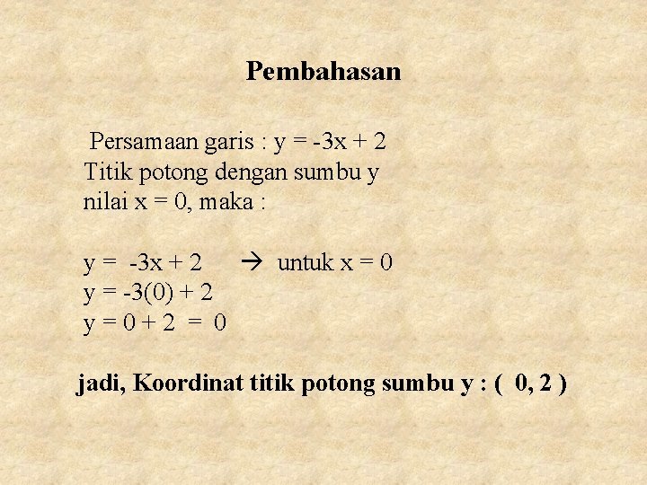 Pembahasan Persamaan garis : y = -3 x + 2 Titik potong dengan sumbu