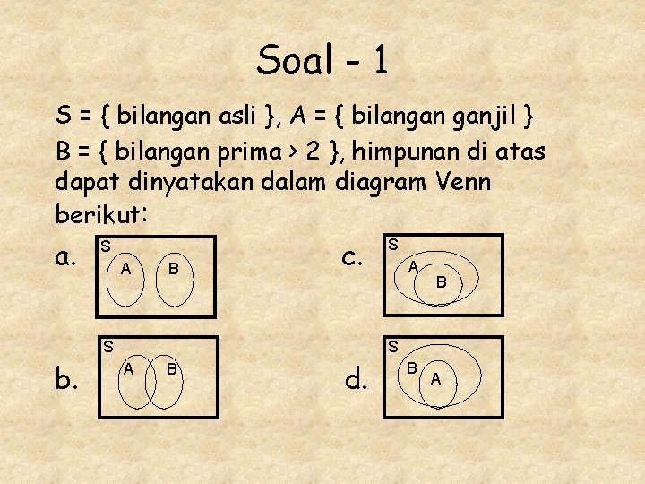Soal - 1 S = { bilangan asli }, A = { bilangan ganjil Soal - 1 S = { bilangan asli }, A = { bilangan ganjil