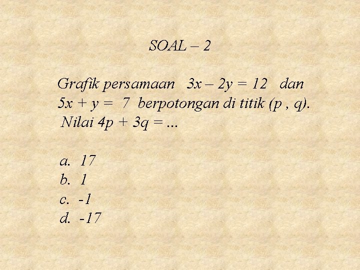 SOAL – 2 Grafik persamaan 3 x – 2 y = 12 dan 5 SOAL – 2 Grafik persamaan 3 x – 2 y = 12 dan 5