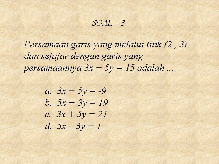 SOAL – 3 Persamaan garis yang melalui titik (2 , 3) dan sejajar dengan SOAL – 3 Persamaan garis yang melalui titik (2 , 3) dan sejajar dengan