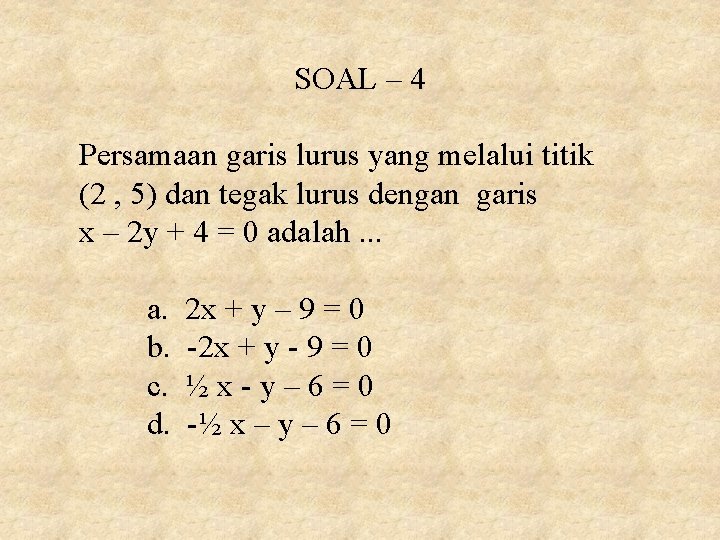 SOAL – 4 Persamaan garis lurus yang melalui titik (2 , 5) dan tegak SOAL – 4 Persamaan garis lurus yang melalui titik (2 , 5) dan tegak