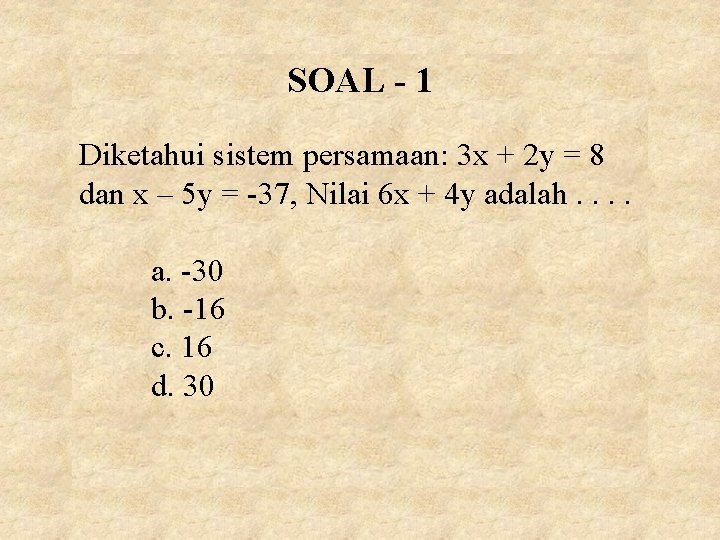 SOAL - 1 Diketahui sistem persamaan: 3 x + 2 y = 8 dan SOAL - 1 Diketahui sistem persamaan: 3 x + 2 y = 8 dan