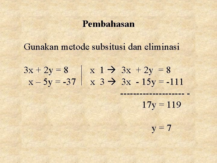 Pembahasan Gunakan metode subsitusi dan eliminasi 3 x + 2 y = 8 x