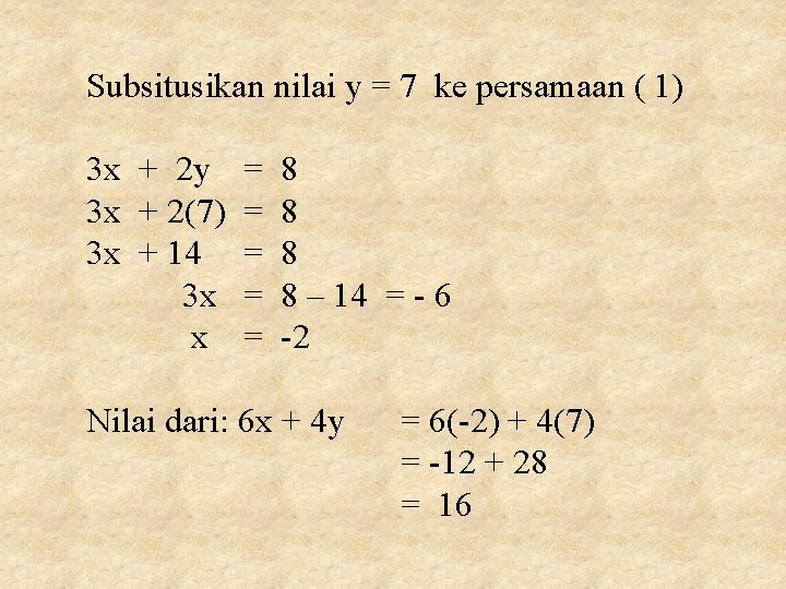 Subsitusikan nilai y = 7 ke persamaan ( 1) 3 x + 2 y Subsitusikan nilai y = 7 ke persamaan ( 1) 3 x + 2 y