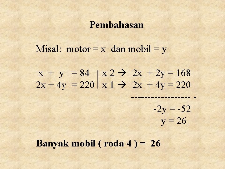 Pembahasan Misal: motor = x dan mobil = y x + y = 84 Pembahasan Misal: motor = x dan mobil = y x + y = 84