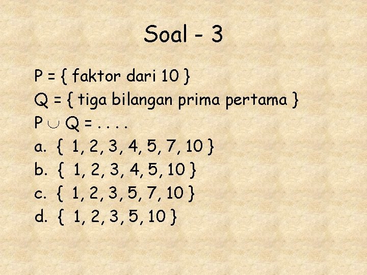 Soal - 3 P = { faktor dari 10 } Q = { tiga Soal - 3 P = { faktor dari 10 } Q = { tiga