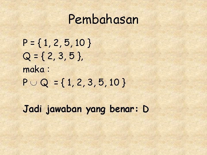 Pembahasan P = { 1, 2, 5, 10 } Q = { 2, 3, Pembahasan P = { 1, 2, 5, 10 } Q = { 2, 3,
