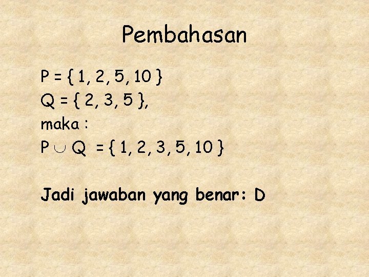 Pembahasan P = { 1, 2, 5, 10 } Q = { 2, 3,