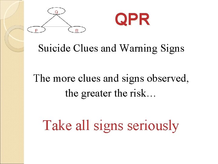 QPR Suicide Clues and Warning Signs The more clues and signs observed, the greater