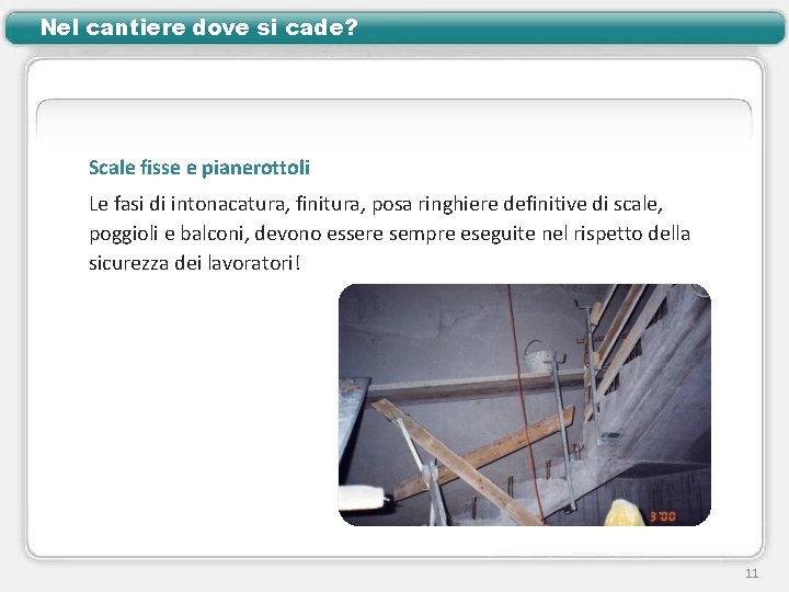 Nel cantiere dove si cade? Scale fisse e pianerottoli Le fasi di intonacatura, finitura,
