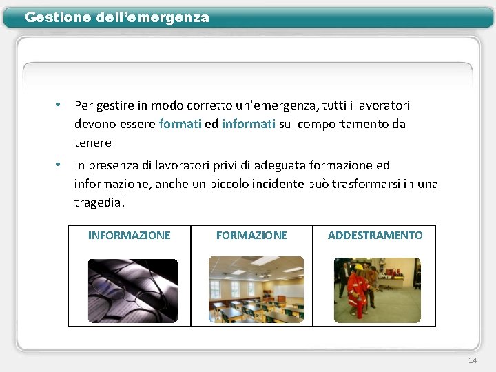 Gestione dell’emergenza • Per gestire in modo corretto un’emergenza, tutti i lavoratori devono essere