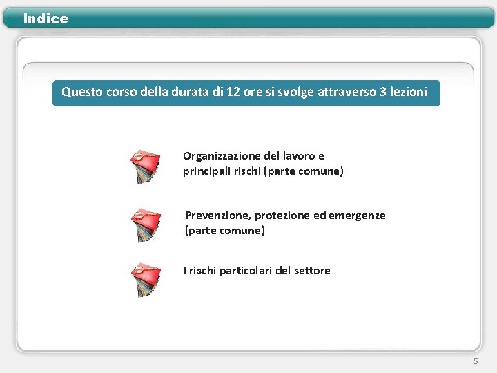 Indice Questo corso della durata di 12 ore si svolge attraverso 3 lezioni Organizzazione